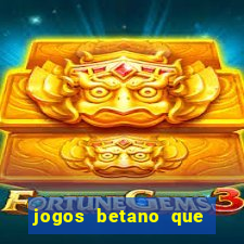 jogos betano que mais pagam